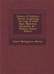 History of Southern Africa Comprising the Cape of Good Hope, Mauritius, Seychelles, &C - Primary Source Edition,1293653721,9781293653722