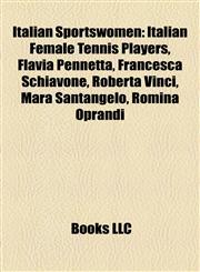 Italian Sportswomen Italian Female Tennis Players, Flavia Pennetta, Francesca Schiavone, Roberta Vinci, Mara Santangelo, Romina Oprandi,1158157622,9781158157624