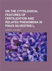 On the cytological features of fertilization and related phenomena in Pinus silvestris L.,1235840433,9781235840432
