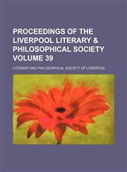 Proceedings of the Liverpool Literary & Philosophical Society Volume 39,1151253162,9781151253163