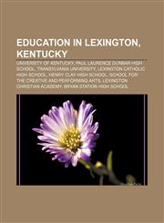 Education in Lexington, Kentucky University of Kentucky, Paul Laurence Dunbar High School, Transylvania University,1156450071,9781156450079