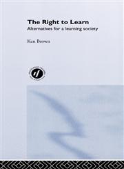 The Right to Learn Alternatives for a Learning Society,0415231647,9780415231640