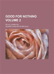 Good for Nothing; Or, All Down Hill Volume 2,1234175703,9781234175702