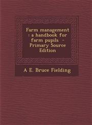 Farm management a handbook for farm pupils  - Primary Source Edition,1294922807,9781294922803