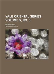 Yale Oriental Series; Researches Volume 5, No. 3,1236520882,9781236520883