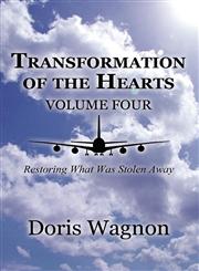Transformation of the Hearts Volume Four Restoring What Was Stolen Away,1462659993,9781462659999