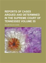Reports of Cases Argued and Determined in the Supreme Court of Tennessee Volume 55,1234109425,9781234109424