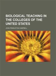 Biological teaching in the colleges of the United States,1151049026,9781151049025