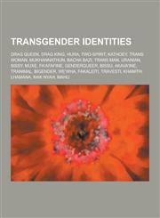 Transgender Identities Drag Queen, Drag King, Hijra, Two-Spirit, Kathoey, Trans Woman, Mukhannathun, Bacha Bazi, Trans Man, Uranian, Sissy, M,1230507558,9781230507552