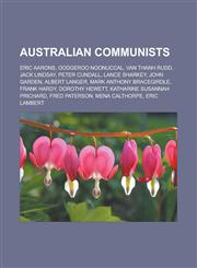 Australian communists Eric Aarons, Oodgeroo Noonuccal, Van Thanh Rudd, Jack Lindsay, Peter Cundall, Lance Sharkey, John Garden, Albert Langer, Mark Anthony Bracegirdle, Frank Hardy, Dorothy Hewett, Katharine Susannah Prichard,1156764939,9781156764930