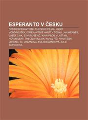 Esperanto v Česku Čeští esperantisté, Theodor Čejka, Josef Vondroušek, Esperantské hnutí v Česku, Jan Werner, Josef Cink, Stan Bubenič,1232827916,9781232827917