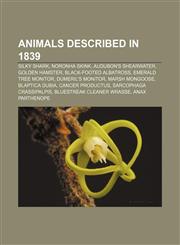 Animals described in 1839 Silky shark, Noronha skink, Audubon's Shearwater, Golden hamster, Black-footed Albatross, Emerald tree monitor,115702128X,9781157021285