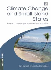 Climate Change and Small Island States Power, Knowledge, and the South Pacific,1844074943,9781844074945