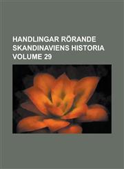 Handlingar rörande Skandinaviens historia Volume 29,1236820983,9781236820983