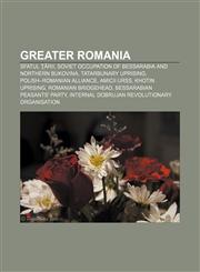 Greater Romania Sfatul Ţării, Soviet occupation of Bessarabia and Northern Bukovina, Tatarbunary Uprising, Polish-Romanian Alliance,1156705592,9781156705599