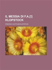 Il Messia Di F.A.[!] Klopstock,1154890597,9781154890594