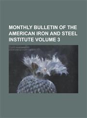 Monthly Bulletin of the American Iron and Steel Institute Volume 3,1234084554,9781234084554