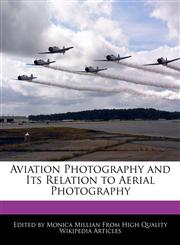 Aviation Photography and Its Relation to Aerial Photography,1240944969,9781240944965