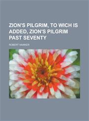 Zion's Pilgrim, to Wich is Added, Zion's Pilgrim Past Seventy,1230035133,9781230035130