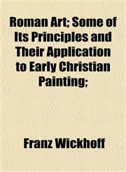 Roman Art; Some of Its Principles and Their Application to Early Christian Painting;,115222543X,9781152225435