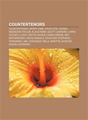 Countertenors Countertenor, Barry Gibb, David D'Or, Roger Meddows-Taylor, Klaus Nomi, Scott Leonard, Chris Colfer, Lloyd, Iestyn Davies,115703084X,9781157030843