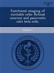 Functional imaging of excitable cells Retinal neurons and pancreatic islet beta cells.,1249084059,9781249084051