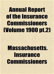 Annual Report of the Insurance Commissioners (Volume 1900 pt.2),1155028740,9781155028743