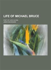 Life of Michael Bruce; Poet of Loch Leven,123039589X,9781230395890