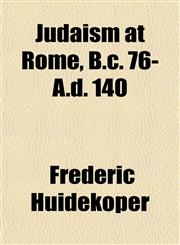 Judaism at Rome, B.c. 76- A.d. 140,1152357433,9781152357433
