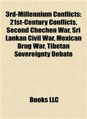 3rd-Millennium Conflicts 21st-Century Conflicts, Second Chechen War, Sri Lankan Civil War, Mexican Drug War, Tibetan Sovereignty Debate,1158100884,9781158100880