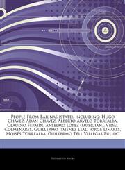 Articles On People From Barinas (state), including Hugo ChÃ¡vez, AdÃ¡n ChÃ¡vez, Alberto Arvelo Torrealba, Claudio FermÃ­n, Anselmo LÃ³pez (musician), Vidal Colmenares, Guillermo JimÃ©nez Leal, Jorge Linares, MoisÃ©s Torrealba,1243066210,9781243066213