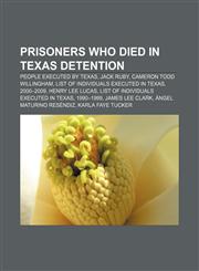 Prisoners who died in Texas detention People executed by Texas, Jack Ruby, Cameron Todd Willingham, List of individuals executed in Texas,115735047X,9781157350477