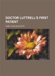 Doctor Luttrell's First Patient,1153773031,9781153773034