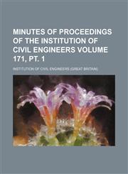 Minutes of proceedings of the Institution of Civil Engineers Volume 171, pt. 1,1130510379,9781130510379