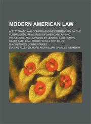 Modern American Law (Volume 6); A Systematic and Comprehensive Commentary on the Fundamental Principles of American Law and Procedure, Accompanied by Leading Illustrative Cases and Legal Forms, With a Rev. Ed. of Blackstone's Commentaries,1151121541,9781151121547