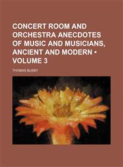 Concert room and orchestra anecdotes of music and musicians, ancient and modern (Volume 3),1150107898,9781150107894