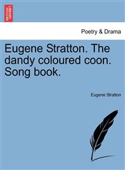 Eugene Stratton. The dandy coloured coon. Song book.,1241355053,9781241355050