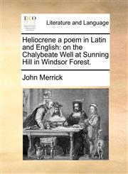 Heliocrene a poem in Latin and English on the Chalybeate Well at Sunning Hill in Windsor Forest.,1140886452,9781140886457