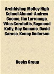 Archbishop Molloy High School Alumni Andrew Cuomo, Brian McNamee, Brian Winters, Charles Camarda, Charles J. Hynes, David Caruso, Jim Larranaga, John,1155421736,9781155421735