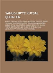 Yahudilik'te kutsal şehirler Kudüs, Tiberias, Doğu Kudüs, Kudüs'ün statüsü, Kudüs Tapınağı, Yahudilik'te Kudüs, Kudüs zaman çizelgesi,1233450980,9781233450985
