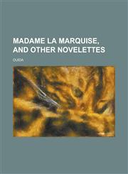 Madame la Marquise, and Other Novelettes,1230077146,9781230077147