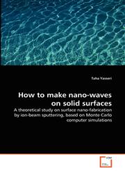 How to make nano-waves on solid surfaces,363929260X,9783639292602