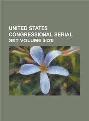 United States Congressional Serial Set Volume 5428,1234058065,9781234058067