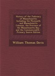 History of the Judiciary of Massachusetts Including the Plymouth and Massachusetts Colonies, the Province of the Massachusetts Bay, and the Commonwealth - Primary Source Edition,1293320064,9781293320068