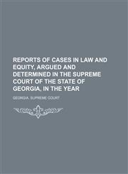 Reports of cases in law and equity, argued and determined in the Supreme Court of the State of Georgia, in the year  Volume 43,1150479299,9781150479298
