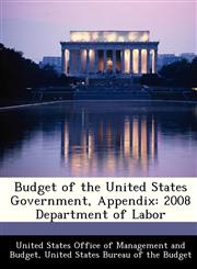 Budget of the United States Government, Appendix 2008 Department of Labor,1288375654,9781288375653