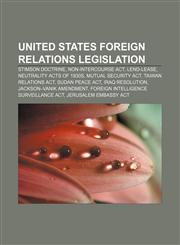 United States foreign relations legislation Stimson Doctrine, Non-Intercourse Act, Lend-Lease, Neutrality Acts of 1930s, Mutual Security Act,115564896X,9781155648965