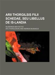 Arii Thorgilsis filii schedae, seu libellus de Is-landia; Islendinga-Bok dictus,1130107574,9781130107579