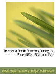 Travels in North America During the Years 1834, 1835, and 1836,1140646524,9781140646525