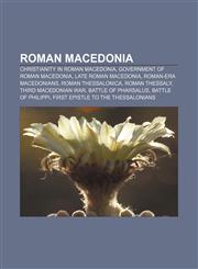 Roman Macedonia Christianity in Roman Macedonia, Government of Roman Macedonia, Late Roman Macedonia, Roman-era Macedonians,1156728207,9781156728208